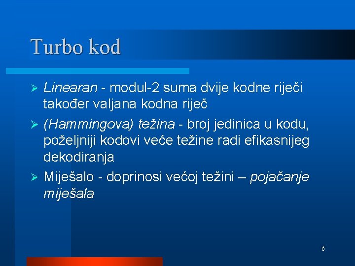 Turbo kod Linearan - modul-2 suma dvije kodne riječi također valjana kodna riječ Ø