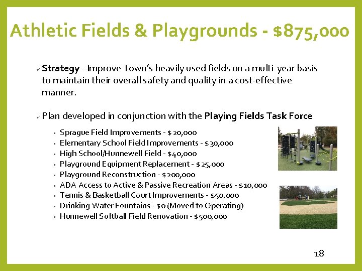 Athletic Fields & Playgrounds - $875, 000 ü ü Strategy –Improve Town’s heavily used