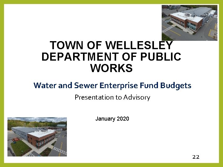 TOWN OF WELLESLEY DEPARTMENT OF PUBLIC WORKS Water and Sewer Enterprise Fund Budgets Presentation