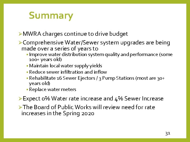 Summary ØMWRA charges continue to drive budget ØComprehensive Water/Sewer system upgrades are being made