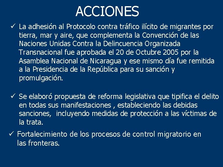 ACCIONES ü La adhesión al Protocolo contra tráfico ilícito de migrantes por tierra, mar