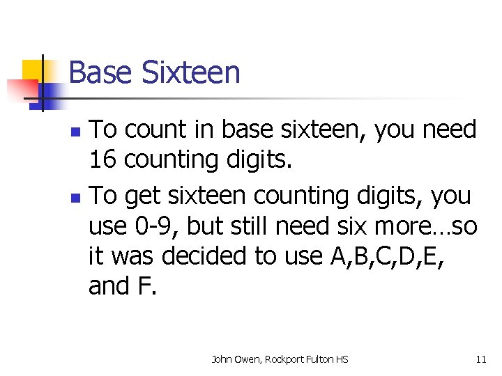 Base Sixteen To count in base sixteen, you need 16 counting digits. n To