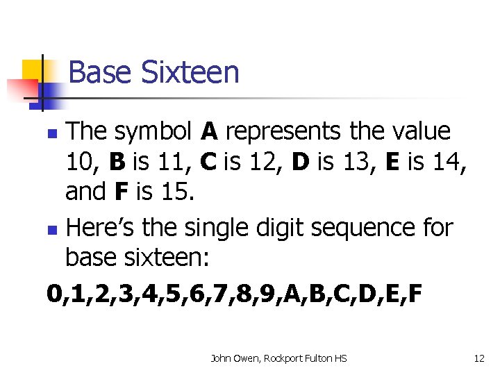 Base Sixteen The symbol A represents the value 10, B is 11, C is
