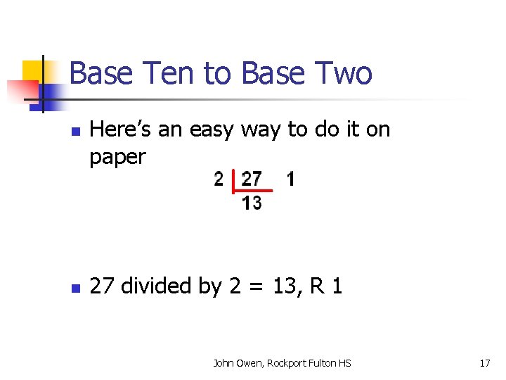 Base Ten to Base Two n n Here’s an easy way to do it