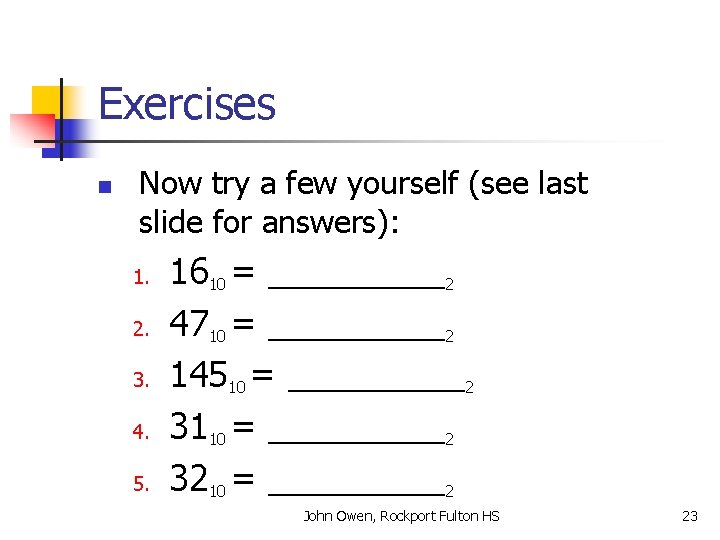 Exercises n Now try a few yourself (see last slide for answers): 1. 2.