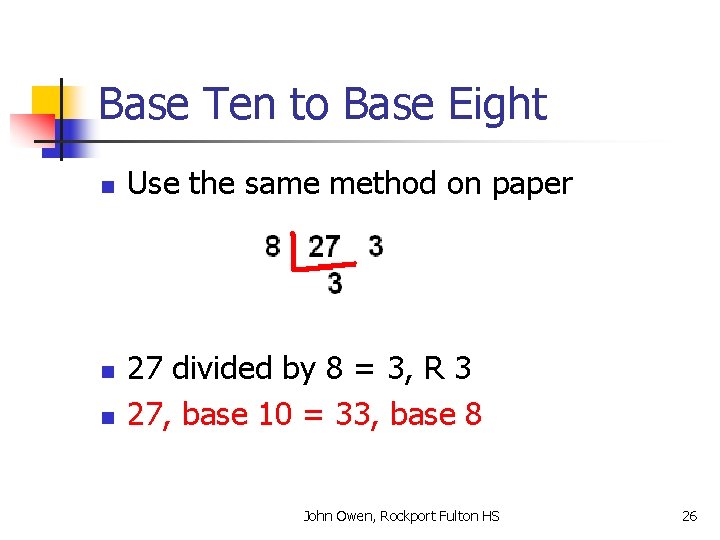 Base Ten to Base Eight n n n Use the same method on paper