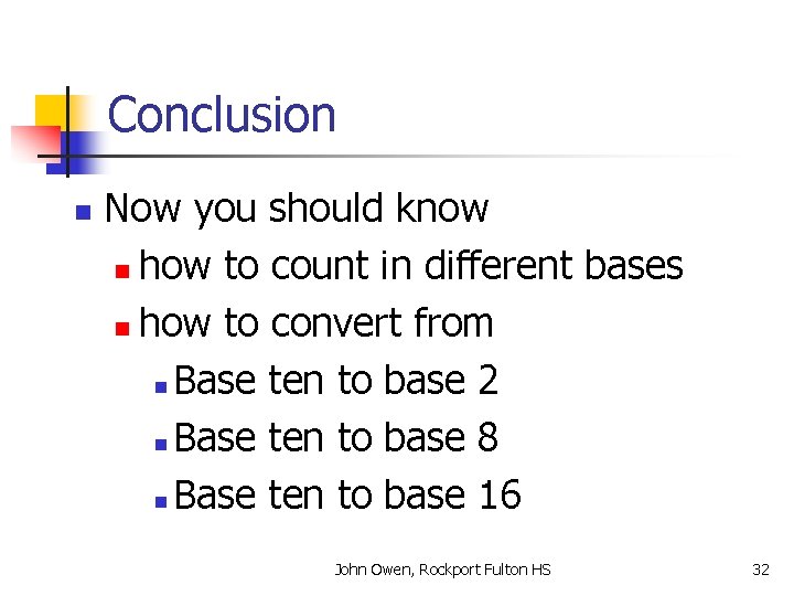Conclusion n Now you should know n how to count in different bases n