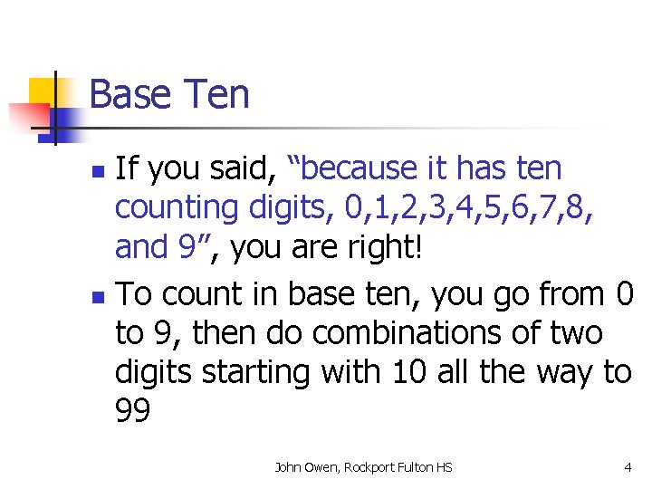 Base Ten If you said, “because it has ten counting digits, 0, 1, 2,