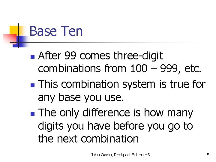Base Ten After 99 comes three-digit combinations from 100 – 999, etc. n This