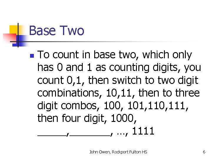 Base Two n To count in base two, which only has 0 and 1