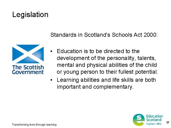 Legislation Standards in Scotland’s Schools Act 2000: • Education is to be directed to