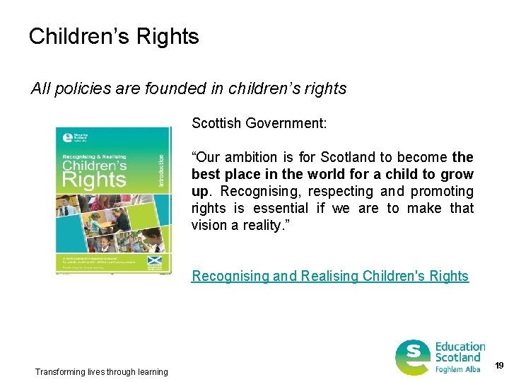 Children’s Rights All policies are founded in children’s rights Scottish Government: “Our ambition is