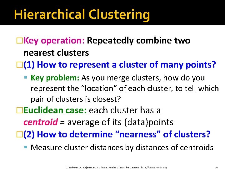 Hierarchical Clustering �Key operation: Repeatedly combine two nearest clusters �(1) How to represent a