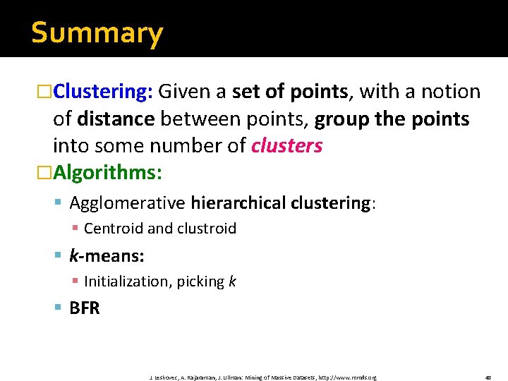 Summary �Clustering: Given a set of points, with a notion of distance between points,