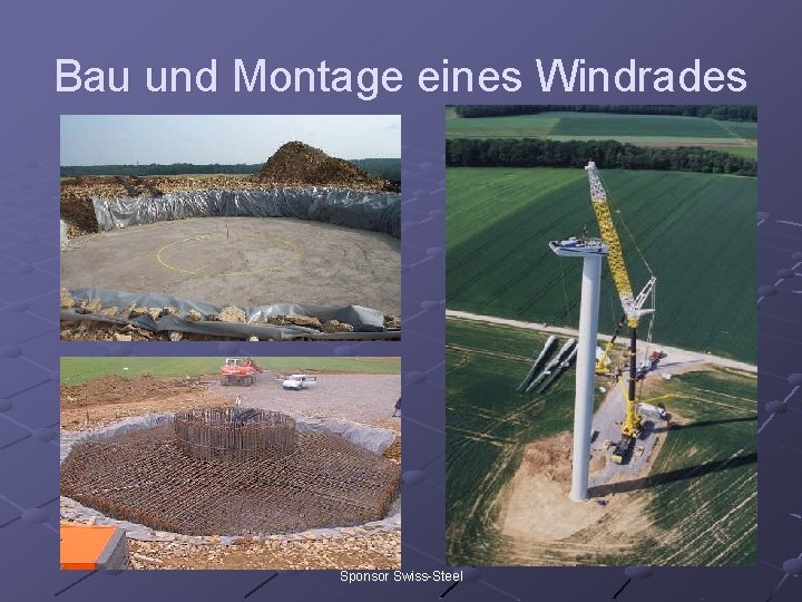 Bau und Montage eines Windrades Sponsor Swiss-Steel 