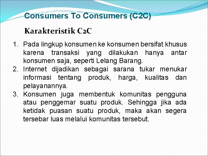 Consumers To Consumers (C 2 C) Karakteristik C 2 C 1. Pada lingkup konsumen