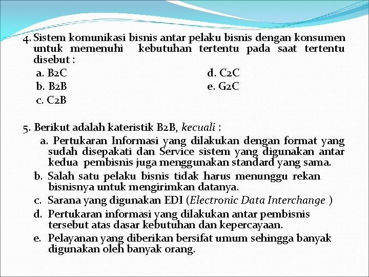 4. Sistem komunikasi bisnis antar pelaku bisnis dengan konsumen untuk memenuhi kebutuhan tertentu pada