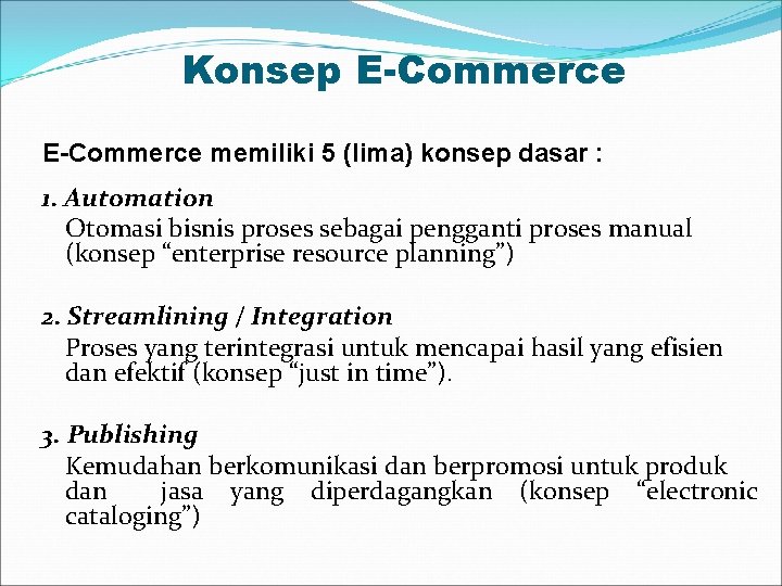 Konsep E-Commerce memiliki 5 (lima) konsep dasar : 1. Automation Otomasi bisnis proses sebagai