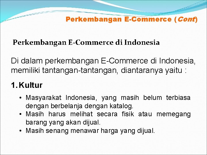 Perkembangan E-Commerce (Cont) Perkembangan E-Commerce di Indonesia Di dalam perkembangan E-Commerce di Indonesia, memiliki