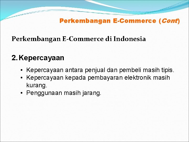 Perkembangan E-Commerce (Cont) Perkembangan E-Commerce di Indonesia 2. Kepercayaan • Kepercayaan antara penjual dan