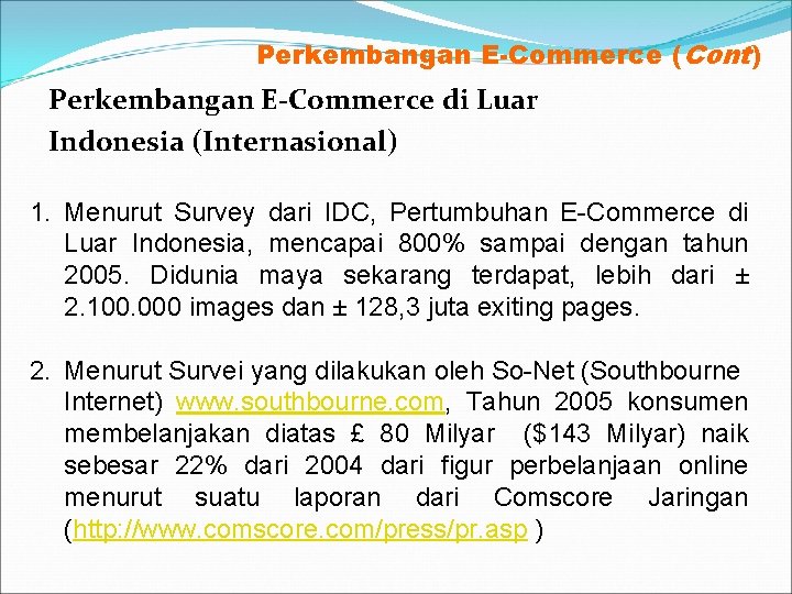 Perkembangan E-Commerce (Cont) Perkembangan E-Commerce di Luar Indonesia (Internasional) 1. Menurut Survey dari IDC,