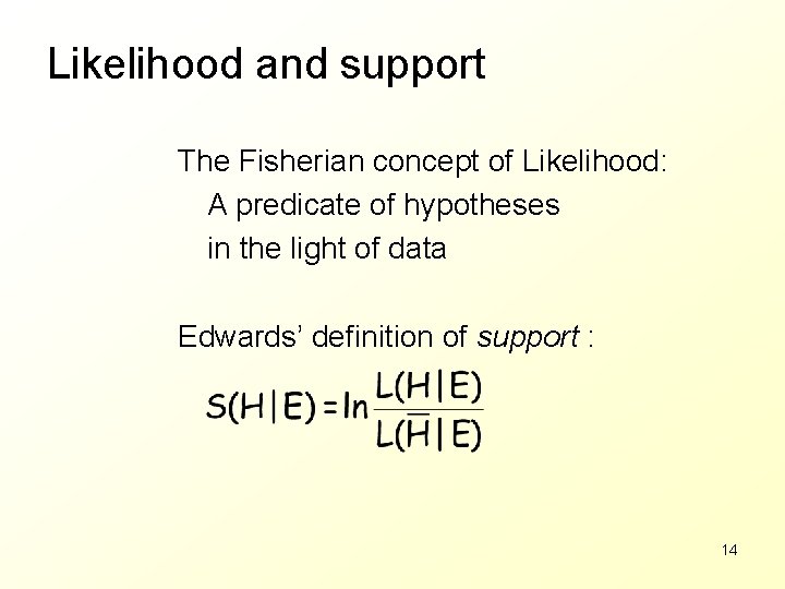 Likelihood and support The Fisherian concept of Likelihood: A predicate of hypotheses in the
