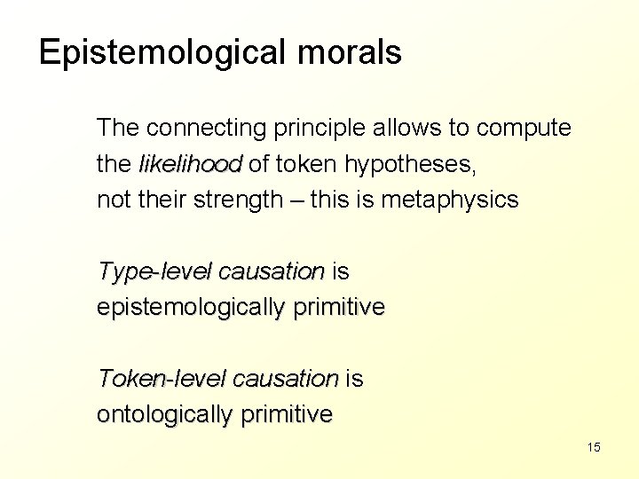 Epistemological morals The connecting principle allows to compute the likelihood of token hypotheses, not