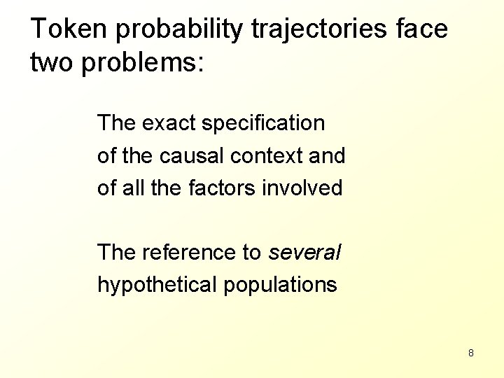 Token probability trajectories face two problems: The exact specification of the causal context and