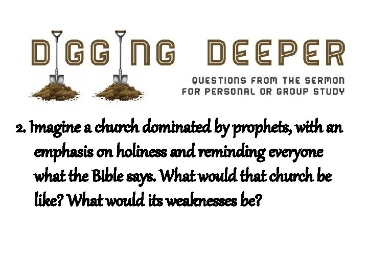 2. Imagine a church dominated by prophets, with an emphasis on holiness and reminding