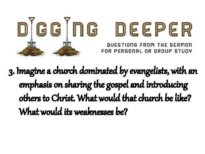 3. Imagine a church dominated by evangelists, with an emphasis on sharing the gospel