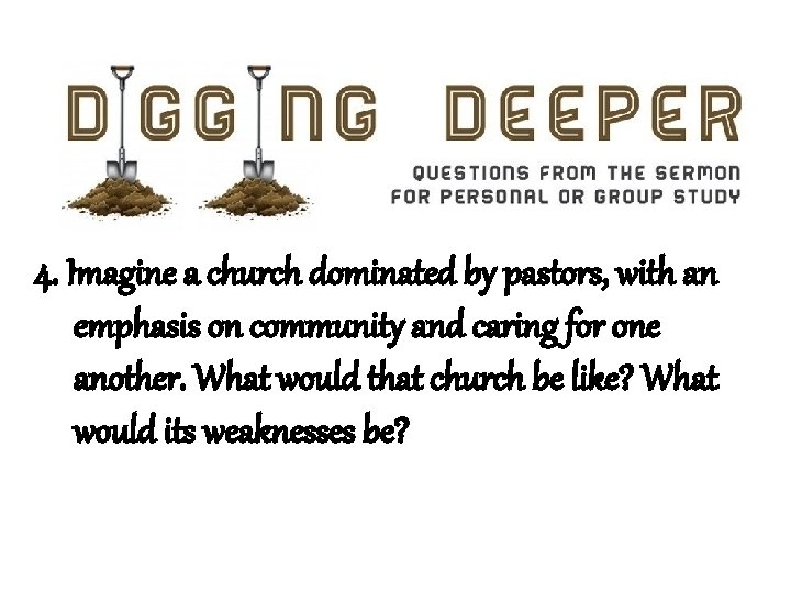 4. Imagine a church dominated by pastors, with an emphasis on community and caring