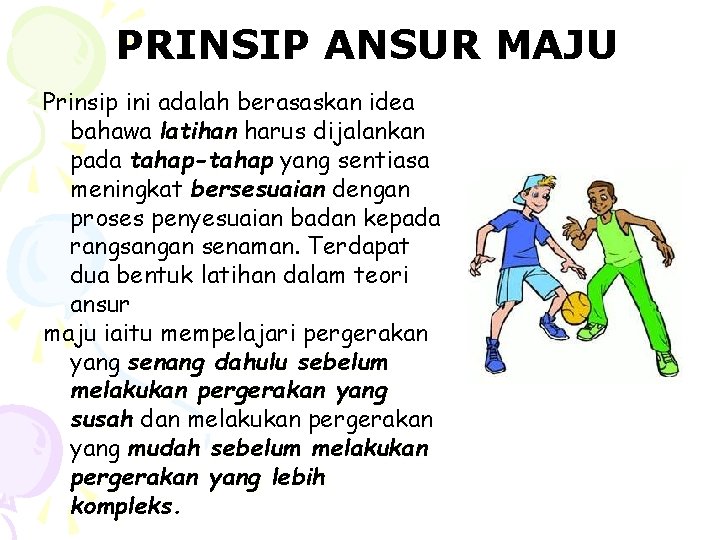 PRINSIP ANSUR MAJU Prinsip ini adalah berasaskan idea bahawa latihan harus dijalankan pada tahap-tahap