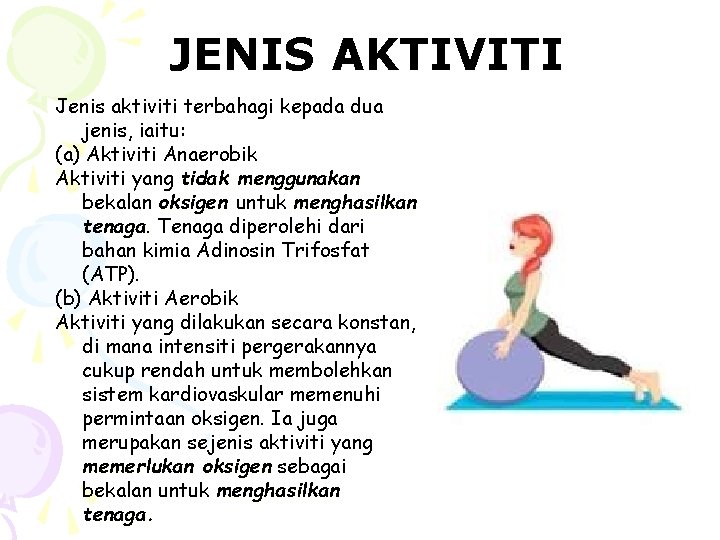 JENIS AKTIVITI Jenis aktiviti terbahagi kepada dua jenis, iaitu: (a) Aktiviti Anaerobik Aktiviti yang