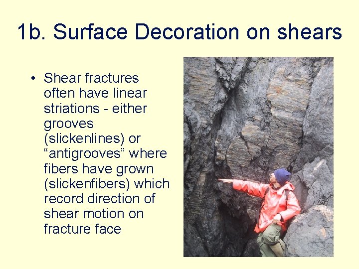 1 b. Surface Decoration on shears • Shear fractures often have linear striations -