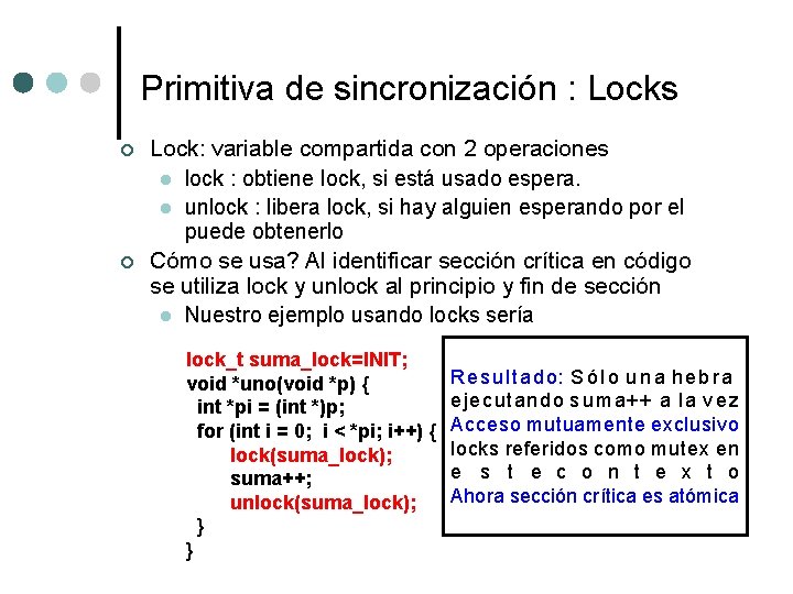 Primitiva de sincronización : Locks ¢ ¢ Lock: variable compartida con 2 operaciones l