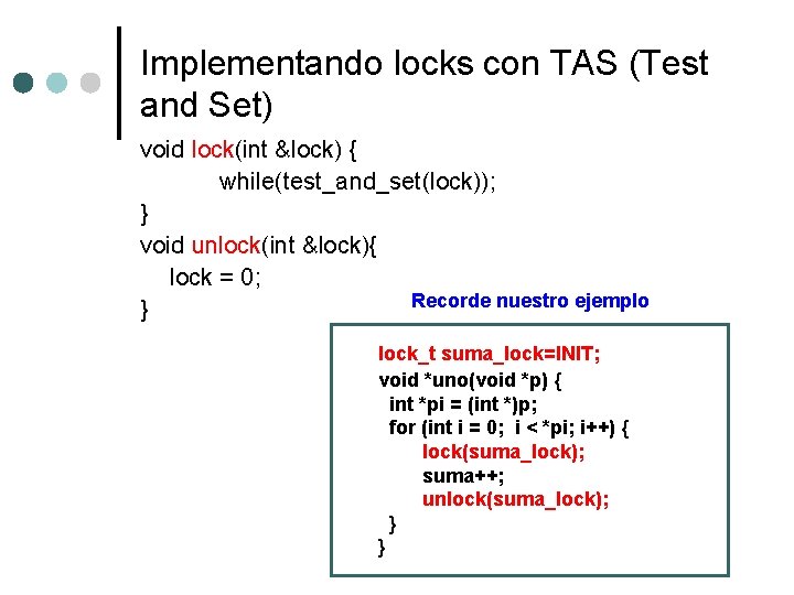 Implementando locks con TAS (Test and Set) void lock(int &lock) { while(test_and_set(lock)); } void