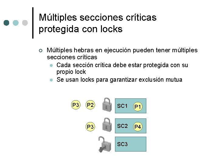 Múltiples secciones críticas protegida con locks ¢ Múltiples hebras en ejecución pueden tener múltiples
