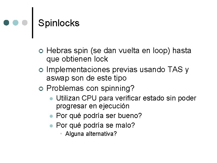 Spinlocks ¢ ¢ ¢ Hebras spin (se dan vuelta en loop) hasta que obtienen