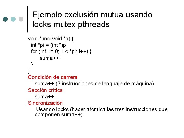 Ejemplo exclusión mutua usando locks mutex pthreads void *uno(void *p) { int *pi =