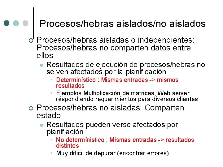 Procesos/hebras aislados/no aislados ¢ Procesos/hebras aisladas o independientes: Procesos/hebras no comparten datos entre ellos