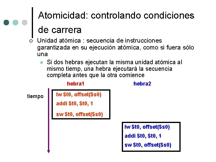 Atomicidad: controlando condiciones de carrera ¢ Unidad atómica : secuencia de instrucciones garantizada en