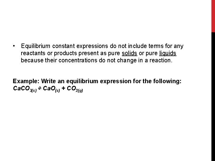  • Equilibrium constant expressions do not include terms for any reactants or products