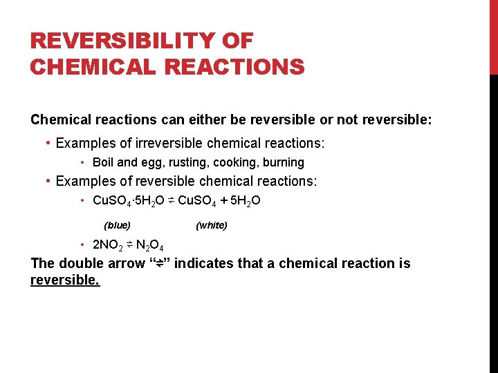 REVERSIBILITY OF CHEMICAL REACTIONS Chemical reactions can either be reversible or not reversible: •