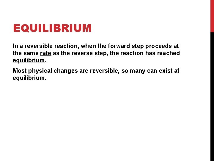 EQUILIBRIUM In a reversible reaction, when the forward step proceeds at the same rate