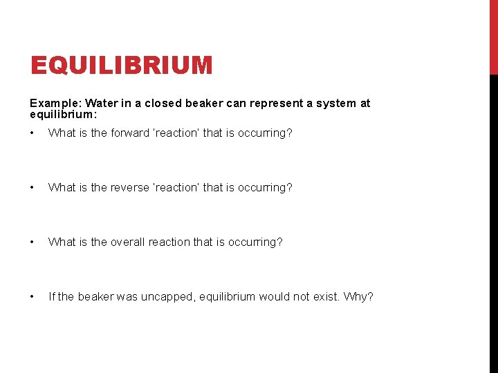 EQUILIBRIUM Example: Water in a closed beaker can represent a system at equilibrium: •