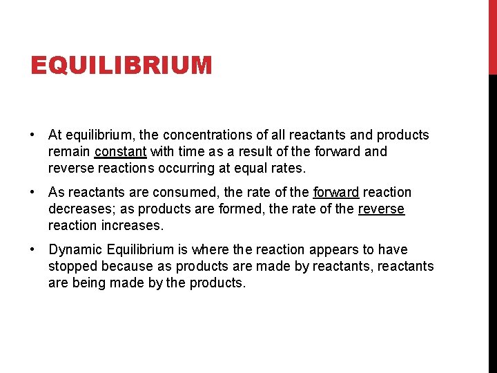 EQUILIBRIUM • At equilibrium, the concentrations of all reactants and products remain constant with