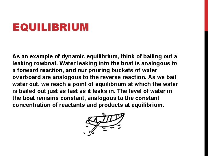 EQUILIBRIUM As an example of dynamic equilibrium, think of bailing out a leaking rowboat.