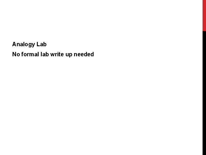 Analogy Lab No formal lab write up needed 