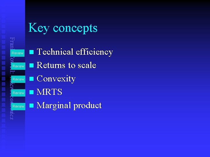 Key concepts Frank Cowell: Microeconomics Review Review Technical efficiency n Returns to scale n