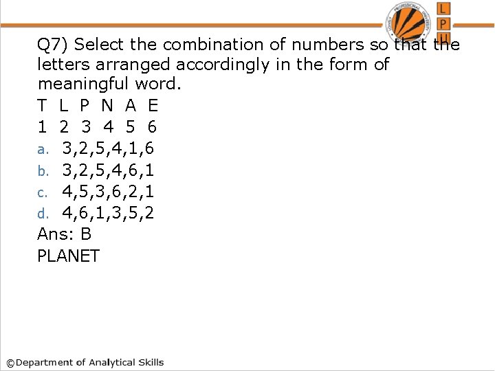 Q 7) Select the combination of numbers so that the letters arranged accordingly in